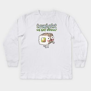 Tonight We Eat Sushi! Kids Long Sleeve T-Shirt